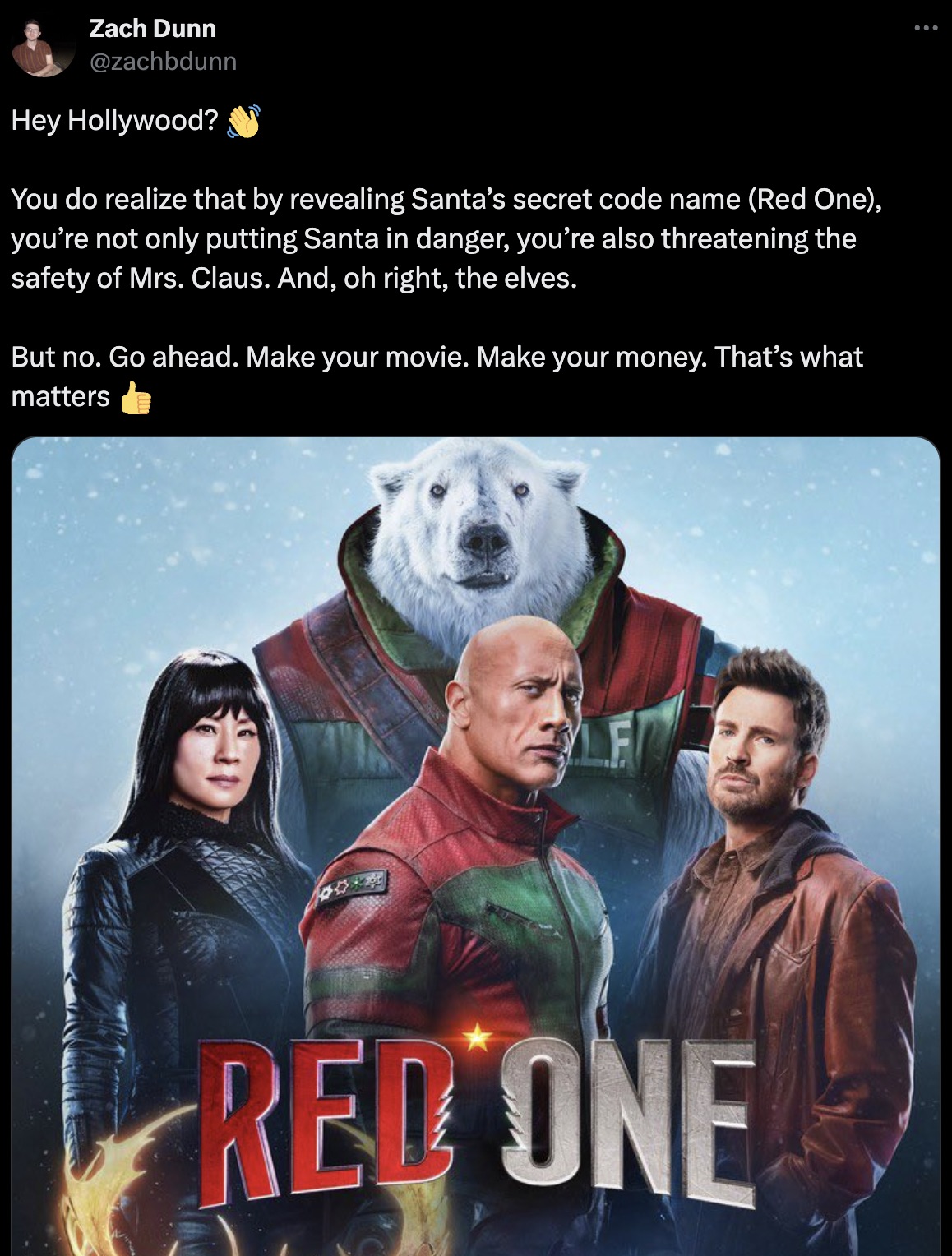 cast of red one film - Zach Dunn Hey Hollywood? You do realize that by revealing Santa's secret code name Red One, you're not only putting Santa in danger, you're also threatening the safety of Mrs. Claus. And, oh right, the elves. But no. Go ahead. Make 